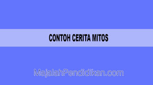 Contoh Cerita Mitos Pengertian Karakteristik Fungsi Dan Contoh