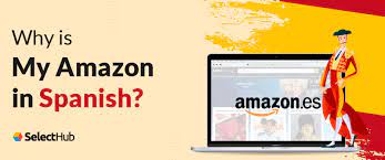 Why is My Amazon in Spanish? | 2023 Ultimate Guide
