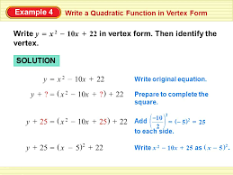We go through 2 examples in this free math video tutorial by. Example 4 Write A Quadratic Function In Vertex Form Write In Vertex Form Then Identify The Vertex X 2x 2 10x 22 Y Solution X 2x 2 10x 22 Y Write Ppt Download