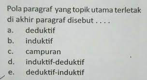 Kalimat utama harus dapat berdiri sendiri. Pola Paragraf Yang Topik Utama Terletak Di Akhir Paragraf Disebut Brainly Co Id