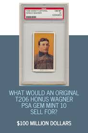 Check spelling or type a new query. What Would An Original T206 Honus Wagner Psa Gem Mint 10 Sell For 18 24 Million Dollars Psaframes Com
