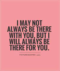I will be there quote. I Will Always Be There For You Quotes Quotesgram