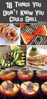 18 Things You Didn T Know You Could Grill With Pictures Recipes Unique Recipes Recipes Grilling Recipes