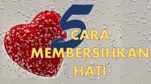 Cara membersihkan penyakit hati agar hidup selalu tenang. Lima Cara Membersihkan Hati Smk Muhammadiyah Karangmojo