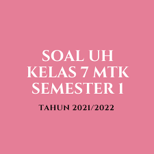 Contoh soal matematika kelas 11 tahun 2020/2021 semester 1 dan 2 beserta kunci jawabannya/cara pembahasanya kurikulum 2013, vektor, matriks dibahas lengkap Soal Jawaban Uh Matematika Kelas 7 Semester 1 Tahun 2021 2022 Info Pendidikan Terbaru