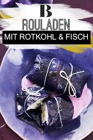 Knackige Rotkohlroulade Mit Fisch Rezept Rotkohl Kohlrouladen Kohl