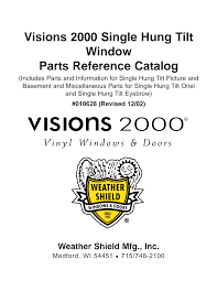 Doing so appropriately and just in the nick of time might save your valuable house environment or workplace from a huge amount of loss carried unfriendly neighborhood problems or by bad weather conditions! Http Visionswindows Com Weathershield Media General Images Docs Replacement Parts 2002 Visions 2000 Single Hung Tilt Parts Catalog 010628 Pdf