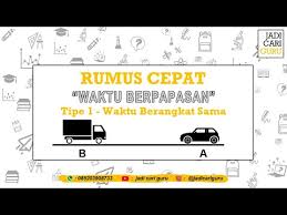Rumus waktu berpapasan dan susul menyusul plus contoh soal. Cara Mengerjakan Soal Waktu Berpapasan Pesat Id