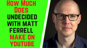 How Much Does Undecided With Matt Ferrell Make On YouTube