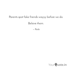 Maybe you would like to learn more about one of these? Parents Spot Fake Friends Quotes Writings By Rode Albino Yourquote
