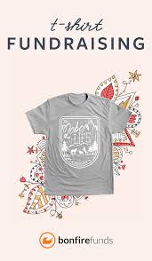 Raise Money With Custom T Shirts Create Your Own Design Share Your Fundraiser On Social Media And Let Bonfire Print Deliver All Fundraising T Shirt Shirts