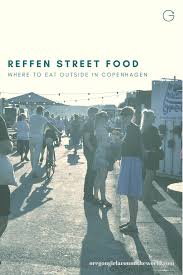 I Was From The City She Was From The Outside I Was From The North She Was From The South Side Copenhagen Street Food Is Now Reffen