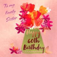 Maybe you would like to learn more about one of these? Flowers To My Lovely Sister Happy 60th Birthday Card Moonpig