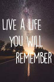 He said, one day you'll leave this world behind so live a life you will remember my father told me when ı was just a child these are the nights that never die my father told me. Live A Life You Will Remember Remember Quotes Inspirational Quotes God Inspirational Quotes