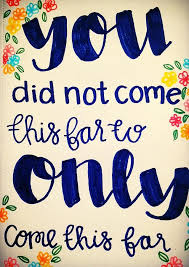 Motivational I Didn T Come This Far To Only Come This Far You Did Not Come This Far Only To Come This Far Inspirational Quotes For Entrepreneurs Inspirational Quotes Quotes To Live By