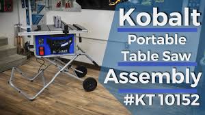 I just purchased the 10 inch table saw. Kobalt Portable Table Saw Assembly Kt10152 Youtube