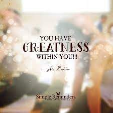 You Have Greatness By Les Brown Les Brown Quotes Life Quotes Inspirational Quotes