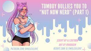 Tomboy Bully Tells you to Nut now Nerd! (Part 1) | ASMR Audio Roleplay -  Pornhub.com