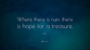 Knowledge without conscience is but the ruine of the soule. Rumi Quote Where There Is Ruin There Is Hope For A Treasure
