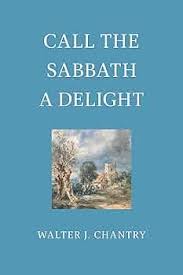 Call the Sabbath a Delight: Chantry, Walter J.: 9780851515885: Amazon.com:  Books