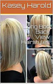 Inverted style and some short layers, your hair look pretty thick. Long Bob Back View Hairstyles Kindle Edition By Harold Kasey Health Fitness Dieting Kindle Ebooks Amazon Com