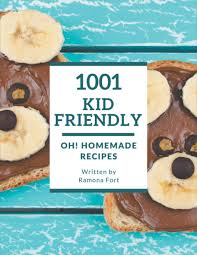 Once you know how to follow a reci. Oh 1001 Homemade Kid Friendly Recipes Make Cooking At Home Easier With Homemade Kid Friendly Cookbook Fort Ramona 9798697142967 Amazon Com Books