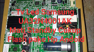 Service Tv Led Samsung Ua32n4001ak Mati Standby Flash Pake Hp Youtube