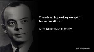Antoine de Saint-Exupery Quote: There is no hope of joy except in human  relations.