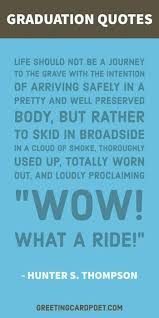 Hunter S Thompson Graduation Quote Image Educational Subjects Graduation Quotes Graduation Quotes Funny Graduation Funny