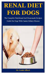 Renal Diet For Dogs The Complete Nutritional And Homemade Recipes Guide For Dogs With Canine Kidney Disease Albert Dr Louis 9798695499261 Amazon Com Books