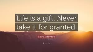 Sasha Azevedo Quote Life Is A Gift Never Take It For Granted