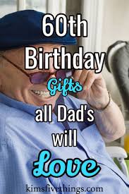 Birthday Gift For 60 Year Old Man Who Has Everything Best 60th Birthday Gift Ideas For Dad Kims Home Ideas 60th Birthday Ideas For Dad 60th Birthday Gifts Funny Birthday Gifts