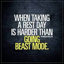 Rest Day Quotes When Taking A Rest Day Is Harder Than Going Beast Mode Gym Motivation Quotes Fitness Motivation Quotes Gym Quote