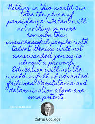 We did not find results for: Nothing In This World Can Take The Place Of Persistence Talent Will Not Nothing Is More Common Than Unsuccessful People With Talent Genius Will Not Unrewarded Genius Is Almost A Proverb Education