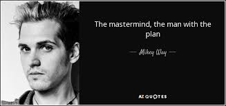 The mastermind is a yuri mind control vehicle in command & conquer: Mikey Way Quote The Mastermind The Man With The Plan