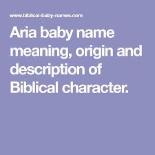 Aria Baby Name Meaning Origin And Description Of Biblical Character Names With Meaning Baby Names And Meanings Baby Names