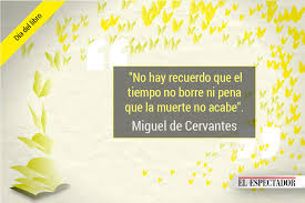 Conozcamos la situación actual de los que prevalecen en la actualidad. Quince Frases De Cervantes En El Dia Del Idioma El Espectador