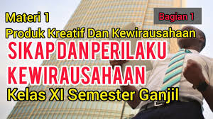 Materi produk kreatif dan kewirausahaan smk kelas xi semester 2. Materi 1 Produk Kreatif Dan Kewirausahaan Sikap Perilaku Wirausahawan Kelas Xi Bagian Ke 1 Youtube