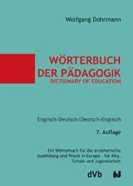 Compulsory education in germany dictates that all administrators and educational ministers in germany believe that the costs for education should not. Worterbuch Der Padagogik Dictionary Of Education Englisch Deutsch Deutsch Englisch Ein Worterbuch Fur Die Erzieherische Ausbildung Und Praxis In Europa Fur Kita Schule Und Jugendarbeit Von Wolfgang Dohrmann