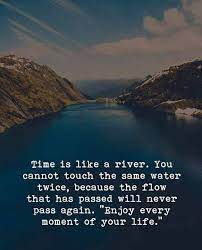 Time Is Like A River Life Quotes Positive Vibes Quotes River Quotes