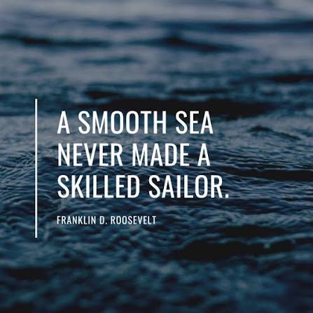 Smooth seas do not make skillful sailors.