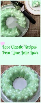 Traditions are important, and when it comes to food at holiday celebrations, they may be more important than ever. Classic Pear Lime Jello Lush Pams Daily Dish