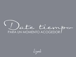 Frases Date Tiempo Para Ti Para Vivir Tus Espacios Para Decorar Pensamientos Leer Frases