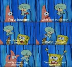 Millennials Mock The Elderly And Out Of Touch With Ok Boomer Memes Funny Memes Funny Relatable Memes Spongebob Memes