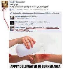 While applying cold tap water to burns helps to cool the skin, it can be painful after 20 minutes and leads to abnormally low temperature in the skin, according to lead researcher reto wettstein, a. Image 449907 Apply Cold Water To That Burn Know Your Meme