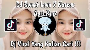 DJ SWEET LOVE X NARCOS APRI RMX VIRAL TIK TOK TERBARU 2024 YANG KALIAN CARI  !