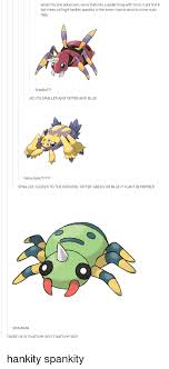 Rhyhorn runs in a straight line, smashing everything in its path. Whats The One Pokemons Name Thats Like A Spider Thing With Horns I Cant Fin It Butikeep Calling It Hankity Spankity Is That Even Close To What Its Name Is Pls Help