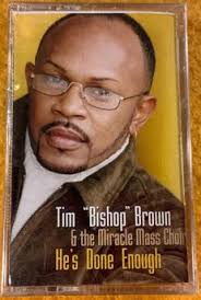 Tim "Bishop" Brown & The Miracle Mass Choir "He's Done Enough"