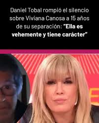Daniel Tobal rompió el silencio sobre Viviana Canosa a 15 años de su  separación: “Ella es vehemente y tiene carácter