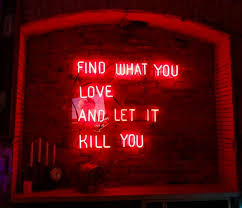 Blue Aesthetic Find What You Love And Let It Kill You Find What You Love And Let It Kill You Bukowsky Neon Quotes Neon Aesthetic Red Aesthetic